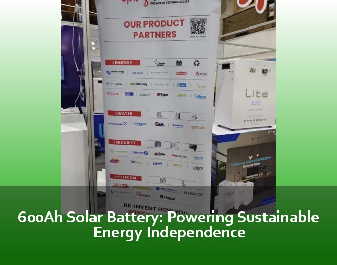 600Ah Solar Battery: Powering Sustainable Energy Independence